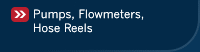Pumps, Flowmeters, Hose Reels
